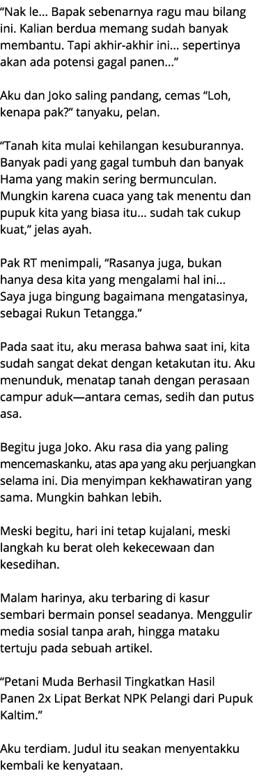 “Nak le... Bapak sebenarnya ragu mau bilang ini. Kalian berdua memang sudah banyak membantu. Tapi akhir akhir ini... ...