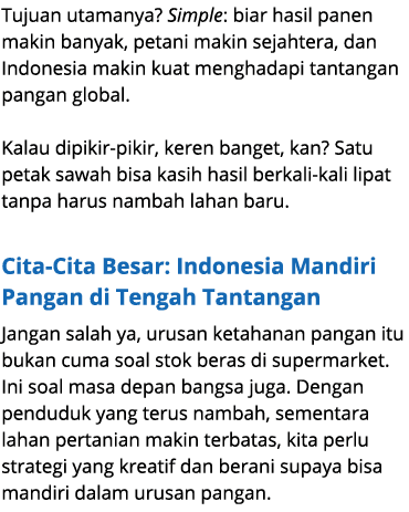 Tujuan utamanya? Simple: biar hasil panen makin banyak, petani makin sejahtera, dan Indonesia makin kuat menghadapi t...
