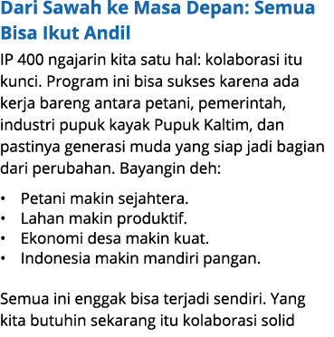 Dari Sawah ke Masa Depan: Semua Bisa Ikut Andil IP 400 ngajarin kita satu hal: kolaborasi itu kunci. Program ini bisa...