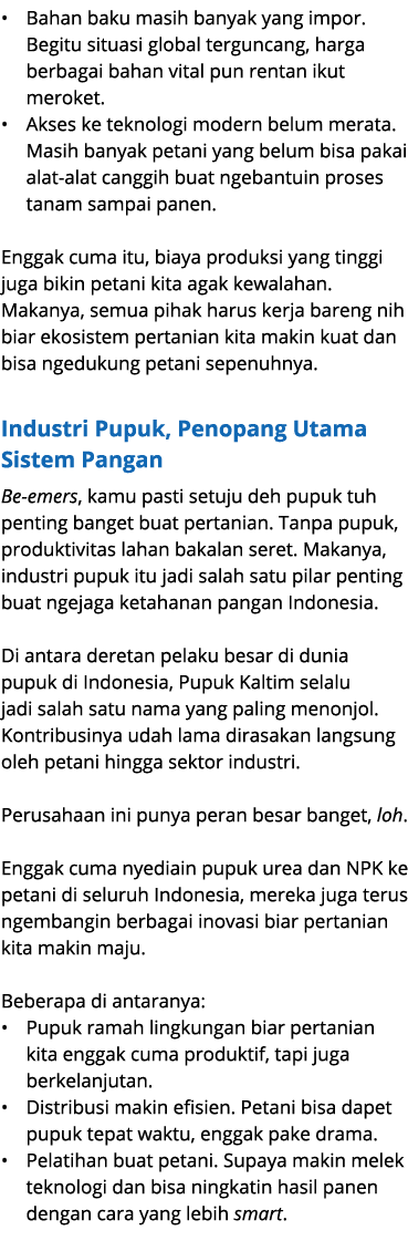 • Bahan baku masih banyak yang impor. Begitu situasi global terguncang, harga berbagai bahan vital pun rentan ikut me...