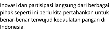 Inovasi dan partisipasi langsung dari berbagai pihak seperti ini perlu kita pertahankan untuk benar benar terwujud ke...