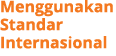 Menggunakan Standar Internasional