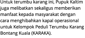 Untuk terumbu karang ini, Pupuk Kaltim juga melibatkan sekaligus memberikan manfaat kepada masyarakat dengan cara men...