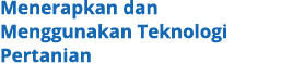 Menerapkan dan Menggunakan Teknologi Pertanian
