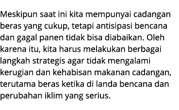 Meskipun saat ini kita mempunyai cadangan beras yang cukup, tetapi antisipasi bencana dan gagal panen tidak bisa diab...