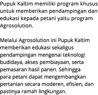 Pupuk Kaltim memiliki program khusus untuk memberikan pendampingan dan edukasi kepada petani yaitu program Agrosoluti...