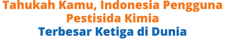 Tahukah Kamu, Indonesia Pengguna Pestisida Kimia Terbesar Ketiga di Dunia