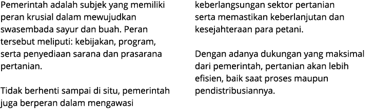 Pemerintah adalah subjek yang memiliki peran krusial dalam mewujudkan swasembada sayur dan buah. Peran tersebut melip...