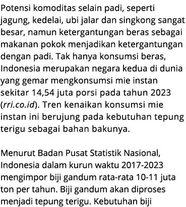 Potensi komoditas selain padi, seperti jagung, kedelai, ubi jalar dan singkong sangat besar, namun ketergantungan ber...