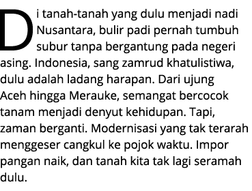 Di tanah tanah yang dulu menjadi nadi Nusantara, bulir padi pernah tumbuh subur tanpa bergantung pada negeri asing. I...