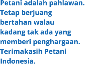 Petani adalah pahlawan. Tetap berjuang bertahan walau kadang tak ada yang memberi penghargaan. Terimakasih Petani Ind...
