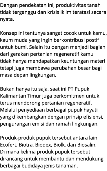 Dengan pendekatan ini, produktivitas tanah tidak terganggu dan krisis iklim teratasi secara nyata. Konsep ini tentuny...