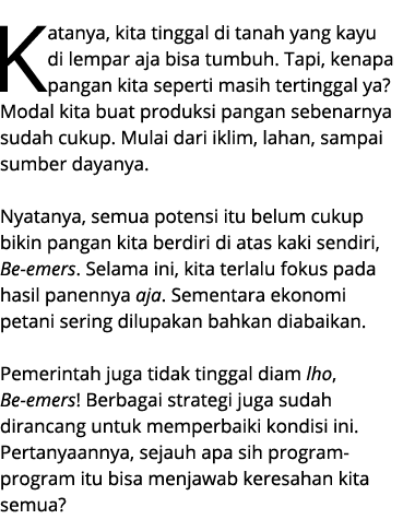 Katanya, kita tinggal di tanah yang kayu di lempar aja bisa tumbuh. Tapi, kenapa pangan kita seperti masih tertinggal...