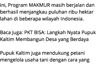 ini, Program MAKMUR masih berjalan dan berhasil menjangkau puluhan ribu hektar lahan di beberapa wilayah Indonesia. B...