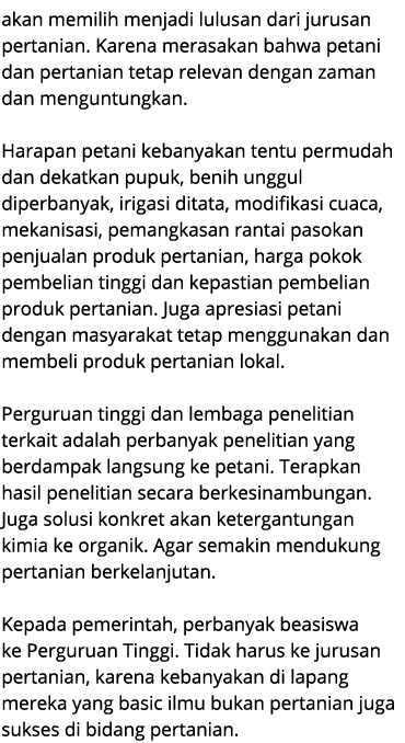 akan memilih menjadi lulusan dari jurusan pertanian. Karena merasakan bahwa petani dan pertanian tetap relevan dengan...
