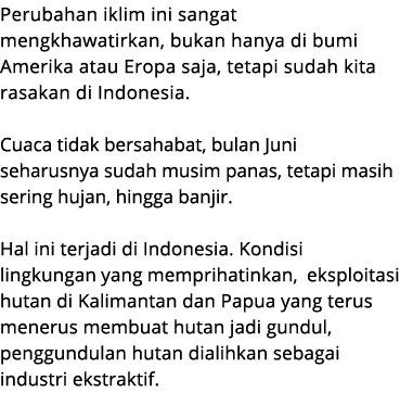 Perubahan iklim ini sangat mengkhawatirkan, bukan hanya di bumi Amerika atau Eropa saja, tetapi sudah kita rasakan di...