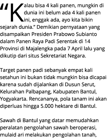“Kalau bisa 4 kali panen, mungkin di dunia ini belum ada 4 kali panen ini, enggak ada, ayo kita bikin sejarah dunia.”...