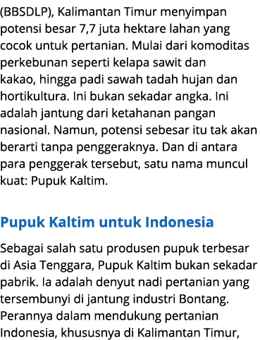 (BBSDLP), Kalimantan Timur menyimpan potensi besar 7,7 juta hektare lahan yang cocok untuk pertanian. Mulai dari komo...