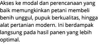 Akses ke modal dan perencanaan yang baik memungkinkan petani membeli benih unggul, pupuk berkualitas, hingga alat per...
