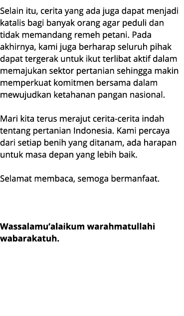 Selain itu, cerita yang ada juga dapat menjadi katalis bagi banyak orang agar peduli dan tidak memandang remeh petani...