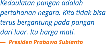 Kedaulatan pangan adalah pertahanan negara. Kita tidak bisa terus bergantung pada pangan dari luar. Itu harga mati. —...