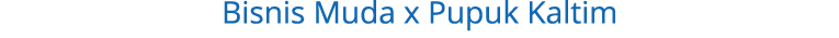 Bisnis Muda x Pupuk Kaltim