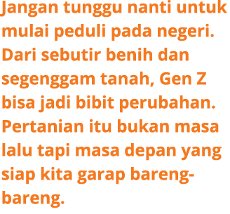 Jangan tunggu nanti untuk mulai peduli pada negeri. Dari sebutir benih dan segenggam tanah, Gen Z bisa jadi bibit per...