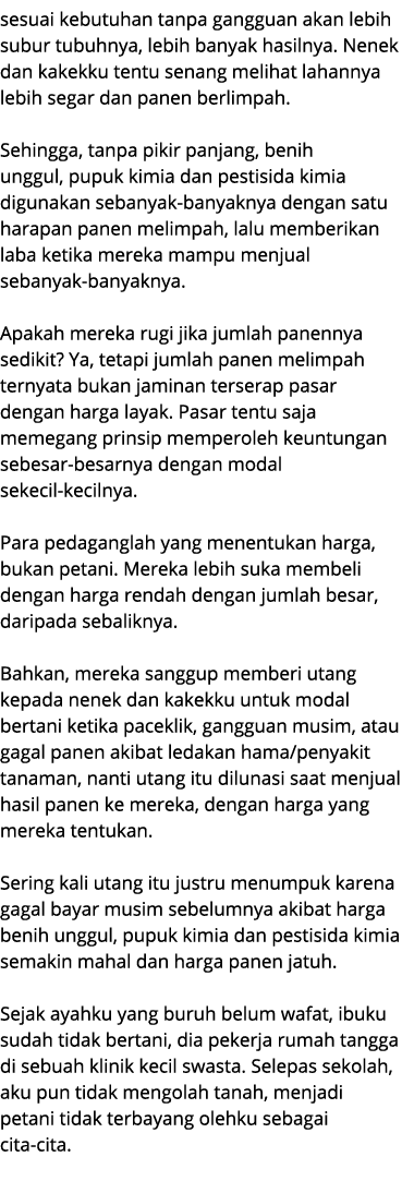 sesuai kebutuhan tanpa gangguan akan lebih subur tubuhnya, lebih banyak hasilnya. Nenek dan kakekku tentu senang meli...