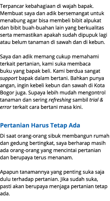 Terpancar kebahagiaan di wajah bapak. Membuat saya dan adik bersemangat untuk menabung agar bisa membeli bibit alpuka...