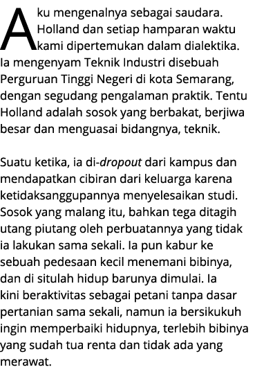 Aku mengenalnya sebagai saudara. Holland dan setiap hamparan waktu kami dipertemukan dalam dialektika. Ia mengenyam T...