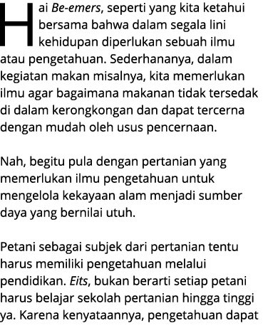 Hai Be emers, seperti yang kita ketahui bersama bahwa dalam segala lini kehidupan diperlukan sebuah ilmu atau pengeta...