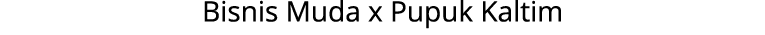Bisnis Muda x Pupuk Kaltim